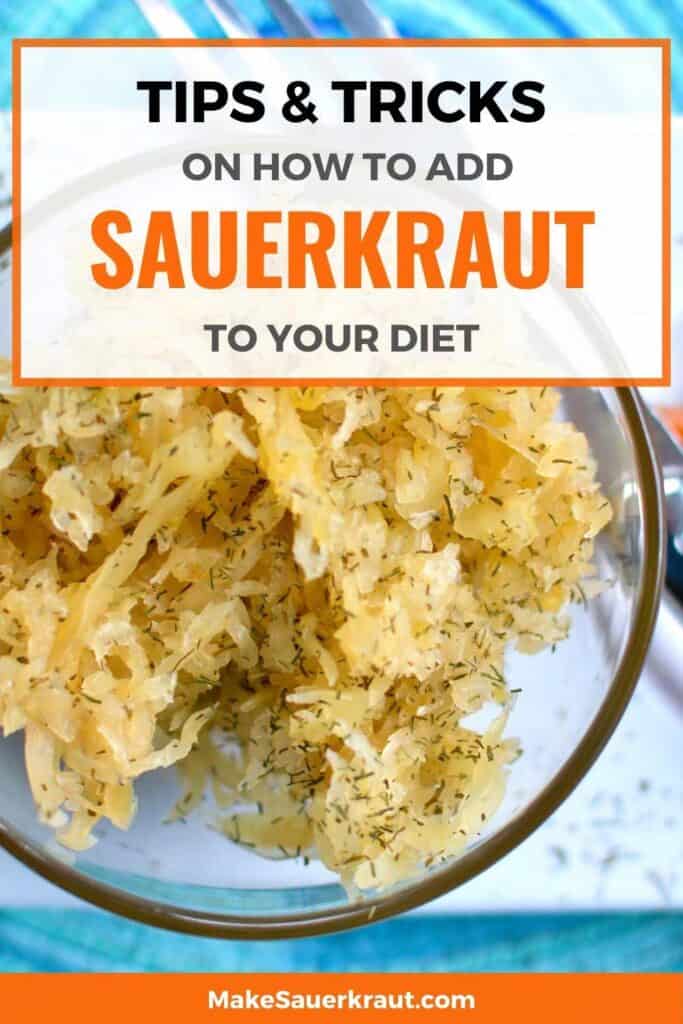 Tips and tricks on how to add sauerkraut to your diet, showing a bowl of sauerkraut