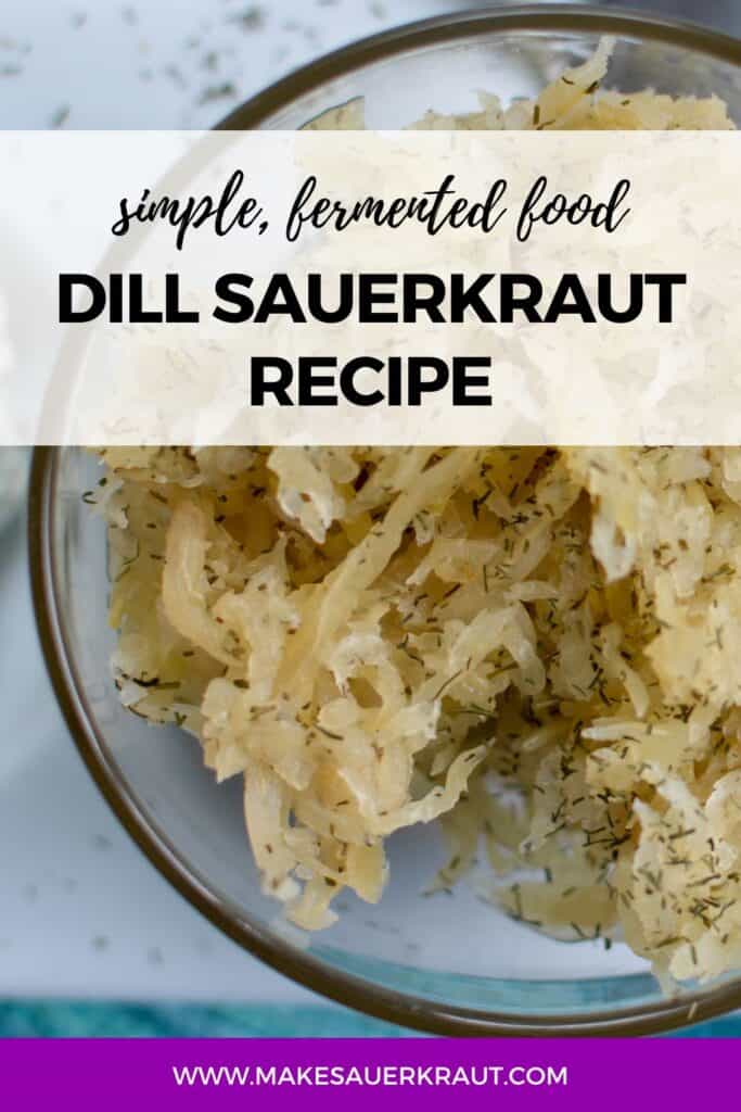 A closeup of a small bowl of dill sauerkraut with text overlay Simple, Fermented Food Dill Sauerkraut Recipe. Makesauerkraut.com