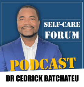 Self-Care Advocate Podcast—Dr. Cedrick Batchateu