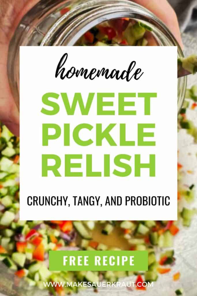 Preparation of sweet pickle relish with text overlay Homemade Sweet Pickle Relish Crunchy, Tangy, and Probiotic | Makesauerkraut.com